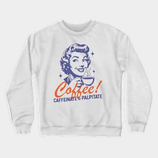 Coffee Caffeinate & Palpitate  Trendy Vintage Retro Art Design for Graphic Crewneck Sweatshirt